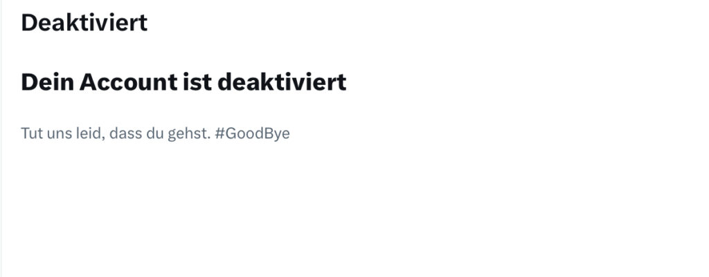 Deaktiviert: Dein Account ist deaktiviert. Tut uns leid, dass du gehst. #GoodBye